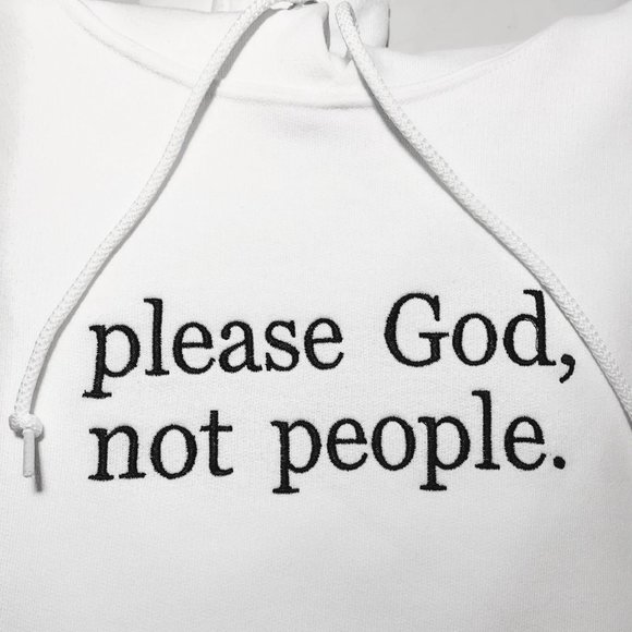 please God, not people. | White Hoodie - Picture 1 of 1